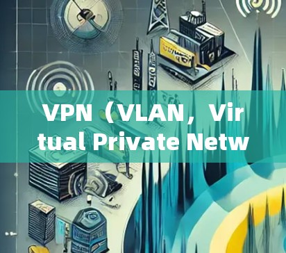 VPN(VLAN,Virtual Private Network)是通过互联网的VPN,允许用户访问不法内容,比如电影、音乐、网站,甚至直接访问个人数据。热门的VPN版本通常具有以下特点 VPN(VLAN,Virtual Private Network)是通过互联网的VPN,允许用户访问不法内容,比如电影、音乐、网站,甚至直接访问个人数据。热门的VPN版本通常具有以下特点