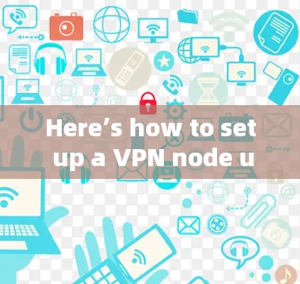 Here’s how to set up a VPN node using an APZ node: Here’s how to set up a VPN node using an APZ node: